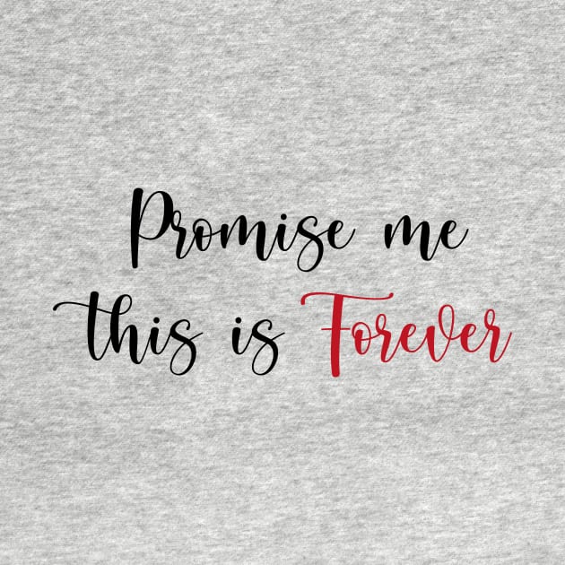 Promise me this is forever by We Love Gifts